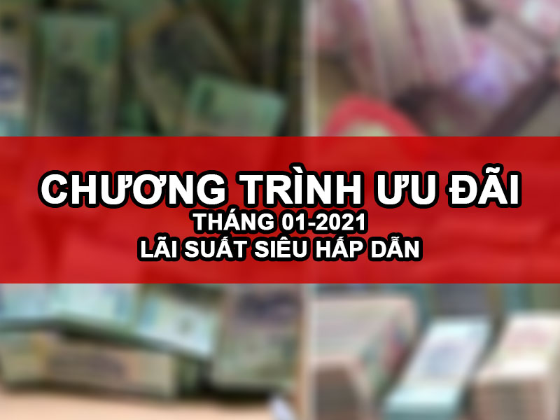 chuong trinh uu dai lai suat thang 01-2021